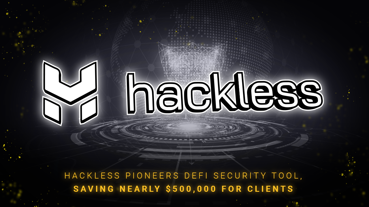 Hackless Pioneers B2B & B2C Security Tool for DeFi, Saving Nearly $500,000 for Clients