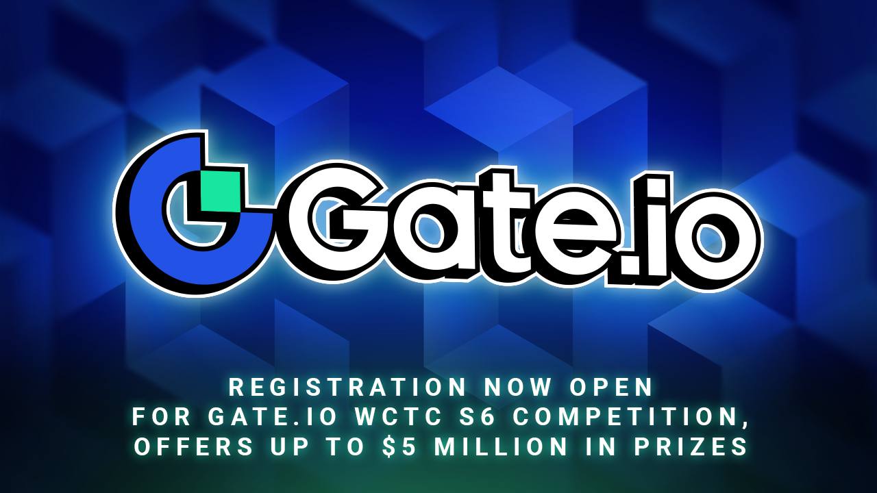 Registration Now Open for Gate.io WCTC S6 Competition, Offers Up To $5 Million in Prizes